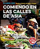 Comiendo en las calles de Asia. Recetas e historias de Hanoi a Singapur / Eating In The Streets Of Asia. Recipes and stories from Hanoi to Singapore (Spanish Edition)