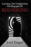 Last Stop, the Twilight Zone: The Biography of Rod Serling