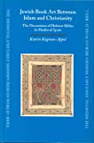 Jewish Book Art Between Islam and Christianity: The Decoration of Hebrew Bibles in Medieval Spain (Medieval and Early Modern Iberian World)