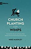 Church Planting Is for Wimps: How God Uses Messed-Up People to Plant Ordinary Churches That Do Extraordinary Things (Redesign) (9Marks)