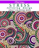 Stress relieving Design: Adult Coloring Book (Stress Relieving Creative Fun Drawings to Calm Down, Reduce Anxiety & Relax. Great Christmas Gift Idea For Men & Women 2021-2022)