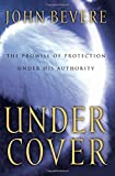 Under Cover: The Promise of Protection Under His Authority by John Bevere (3-Feb-2012) Paperback