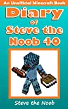 Diary of Steve the Noob 40 (An Unofficial Minecraft Book) (Diary of Steve the Noob Collection)