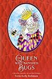 The Queen Who Banished Bugs: A Tale of Bees, Butterflies, Ants and Other Pollinators (If Bugs Are Banished)