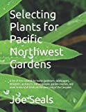 Selecting Plants for Pacific Northwest Gardens: A list of lists curated for home gardeners, landscapers, designers, architects, nurserypeople, ... all kinds on the west side of the Cascades