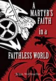 A Martyr's Faith in a Faithless World