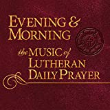 Evening & Morning: The Music of Lutheran Daily Prayer