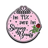 More Shiz I'm 99% Sure I'm Sleeping Beauty Rose Princess Vinyl Decal Sticker Car Truck Van SUV Window Wall Cup Laptop - One 5 Inch Decal- MKS0659