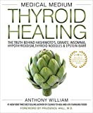 Medical Medium Thyroid Healing: The Truth behind Hashimoto's, Graves', Insomnia, Hypothyroidism, Thyroid Nodules & Epstein-Barr