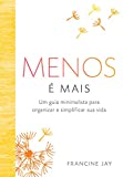 Menos é mais: Um guia minimalista para organizar e simplificar sua vida (Portuguese Edition)