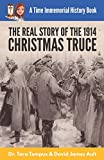 The Christmas Truce: The Real Story Of The 1914 Christmas Truce (A Time Immemorial History Book)