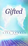 Gifted - A Guide for Mediums, Psychics & Intuitives