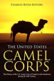 The United States Camel Corps: The History of the U.S. Army’s Use of Camels in the Southwest during the 19th Century