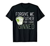 Forgive Me Father For I Have Ginned T-Shirt