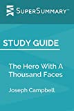 Study Guide: The Hero With A Thousand Faces by Joseph Campbell (SuperSummary)