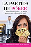 LA PARTIDA DE PÓKER: En la vida como en el póker... No siempre gana quien tiene las mejores cartas (Spanish Edition)