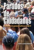 Partidos de Ciudadanos: Cuarta Generación de organizaciones políticas para el Siglo XXI (Spanish Edition)