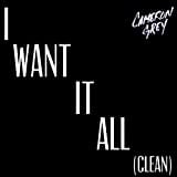 I Want It All (Clean)