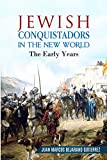 Jewish Conquistadors in the New World: The Early Years