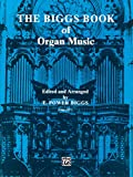 The Biggs Book of Organ Music: Advanced Organ (H.W. Gray)