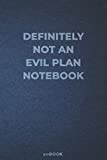 Definitely not an evil plan notebook: funny blank lined notebook for writing, taking notes and journaling | gag gift idea for coworkers | 6'' x 9'' | 120 pages | matte cover