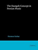 The Dastgah Concept in Persian Music (Cambridge Studies in Ethnomusicology)