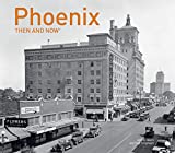 Phoenix Then and Now®