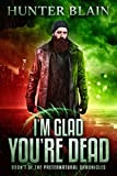 I’m Glad You’re Dead (The Preternatural Chronicles)