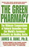 The Green Pharmacy: The Ultimate Compendium Of Natural Remedies From The World's Foremost Authority On Healing Herbs