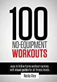 100 No-Equipment Workouts Vol. 1: Easy to Follow Home Workout Routines with Visual Guides for all Fitness Levels (1)