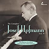 The Complete Josef Hofmann Vol. 9: Miscellaneous Recordings with Interviews about Hofmann