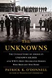 The Unknowns: The Untold Story of America’s Unknown Soldier and WWI’s Most Decorated Heroes Who Brought Him Home