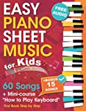 Easy Piano Sheet Music for Kids + Mini-course "How to Play Keyboard": Beginner Piano Songbook for Children and Teens with 60 Songs. First Book Step by Step (+ Free Audio)