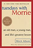 Tuesdays with Morrie: An Old Man, a Young Man, and Life's Greatest Lesson, 25th Anniversary Edition