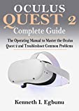 Oculus Quest 2 Complete Guide: The Operating Manual to Master the Oculus Quest 2 and Troubleshoot Common Problems