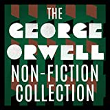 The George Orwell Non-Fiction Collection: Down and Out in Paris and London; The Road to Wigan Pier; Homage to Catalonia; Essays; Poems