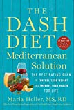 The DASH Diet Mediterranean Solution: The Best Eating Plan to Control Your Weight and Improve Your Health for Life (A DASH Diet Book)