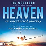 Heaven: An Unexpected Journey: One Man's Experience with Heaven, Angels, and the Afterlife