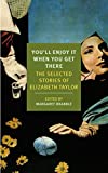You'll Enjoy It When You Get There: The Stories of Elizabeth Taylor (New York Review Books Classics)