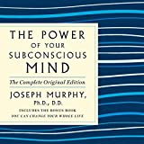 The Power of Your Subconscious Mind: The Complete Original Edition: Also Includes the Bonus Book "You Can Change Your Whole Life"