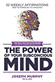 52 Weekly Affirmations: Techniques to Unleash the Power of Your Subconscious Mind