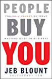 People Buy You: The Real Secret to what Matters Most in Business (Jeb Blount)