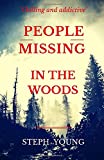 PEOPLE MISSING IN THE WOODS.: People are disappearing in the Woods. True Stories of Unexplained Disappearances, Unexplained Mysteries