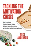 Tackling the Motivation Crisis: How to Activate Student Learning Without Behavior Charts, Pizza Parties, or Other Hard-to-Quit Incentive Systems