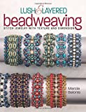 Lush & Layered Beadweaving: Stitch jewelry with textures & dimension