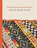 Seed Bead Loom Pattern Round Graph Paper: Bonus Materials List Sheets Included for Each Grid Graph Pattern Design