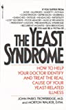 The Yeast Syndrome: How to Help Your Doctor Identify & Treat the Real Cause of Your Yeast-Related Il lness