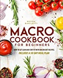 Macro Cookbook for Beginners: How to Get Lean and Stay Fit with Macro Diet Recipes. Includes a 30-Day Meal Plan