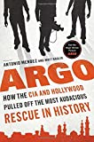 Argo: How the CIA and Hollywood Pulled Off the Most Audacious Rescue in History