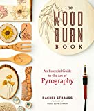 The Wood Burn Book: An Essential Guide to the Art of Pyrography